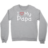 I Love My Papa Crewneck Sweatshirt