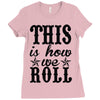this is how we roll Ladies Fitted T-Shirt