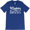 whiskey made me do it funny T-Shirt