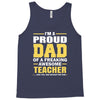 proud dad of a freaking awesome teacher. (yes she bought me this). fat Tank Top