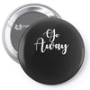 go away Pin-back button