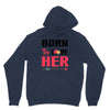 ....Born To Love Her Unisex Hoodie