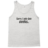 sorry i only date geeks Tank Top