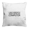 i am currently away from my computer Throw Pillow