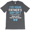 I'm Your Father's Day Gift Mom Says You're Welcome Baby Boy T-Shirt