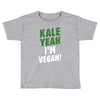 Kale Yeah I'm Vegan! Toddler T-shirt