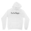 i'm so happy Unisex Hoodie
