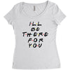 I'll Be There For You Women's Triblend Scoop T-shirt