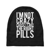 i'm not crazy cause i take the right pills Baby Beanies