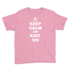 keep calm and knit on Youth Tee