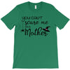 you can't scare me i'm a mother T-Shirt