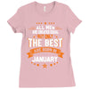 All Men Created Equal But The Best Born In January Ladies Fitted T-Shirt