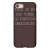 this is my too tired to function sweatshirt iPhone 8