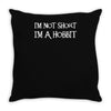 i'm not short, i'm a hobbit   new funny Throw Pillow