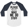 please don't make me do stuff 3/4 Sleeve Shirt