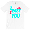 too fast T-Shirt