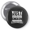 Just One More Chicken I Promise Pin-back button