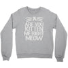 are you kitten me right meow Crewneck Sweatshirt