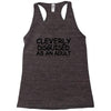cleverly disguised as an adult t shirt s m l xl 2xl 3xl funny humor ne Racerback Tank