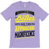 If Things Gets Better With Age Then I Am Approaching Magnificence T-Shirt
