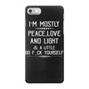 i'm mostly peace, love and light &amp; a little go fuck yourself iPhone 7 Case
