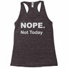 nope not today Racerback Tank