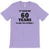 it took me 60 years T-Shirt