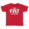 no fat chicks (2) Toddler T-shirt