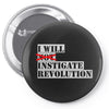 i will instigate revolution Pin-back button