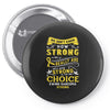 We Don't Know How Strong We Really Are Until Being Strong Is The Only Pin-back button