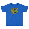 aint mama happy aint nobody happy Toddler T-shirt