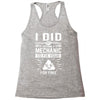 I Did Not Become a Mechanic to Fix Your for Free Racerback Tank
