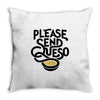 please send queso Throw Pillow
