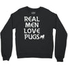real men love pugs Crewneck Sweatshirt
