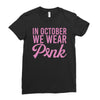 in october we wear pink Ladies Fitted T-Shirt