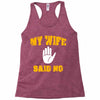 my wife said no Racerback Tank