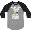 started from the closet now we are queer 3/4 Sleeve Shirt