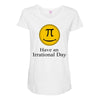 have an irrational day Maternity Scoop Neck T-shirt