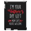 i'm your father's day gift mom says you're welcome, iPad 3 and 4 Case
