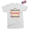 Behind Every Football Player Who Believes in Himself is a Football Dad Exclusive T-shirt