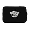 miss president if you're nasty Laptop sleeve