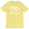 ditch the bitch lets go fishing reel jarvis walker rod T-Shirt