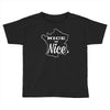 nice is nice Toddler T-shirt