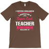 i never dreamed i would be a super cool teacher. but here i am killing T-Shirt