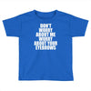 don't worry about me worry about your eyebrows Toddler T-shirt