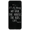 its all messy;  my hair the house the kid life Samsung Galaxy S8