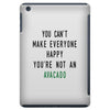 You Can't Make Everyone Happy You're Not an Avacado iPad Mini