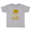 dude that camp trip in tents funny Toddler T-shirt
