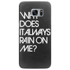 why does it always rain on me Samsung Galaxy S7 Edge