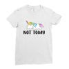 Unicorn Says Not Today Ladies Fitted T-Shirt